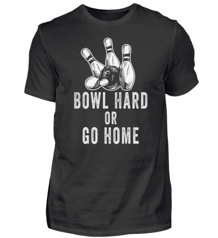 Bowl hard or go home  – Herren Shirt