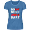 Do (nt) Drink and Dart - Damen Premiumshirt-2894
