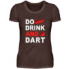 Do (nt) Drink and Dart - Damen Premiumshirt-1074
