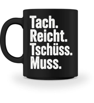 Tach reicht Tschüss muss - Tasse-16