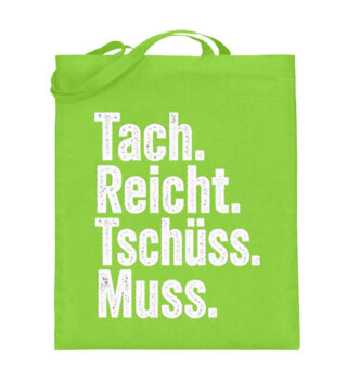 Tach reicht Tschüss muss - Jutebeutel (mit langen Henkeln)-5753